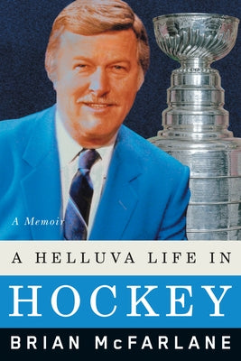 A Helluva Life in Hockey: A Memoir by McFarlane, Brian