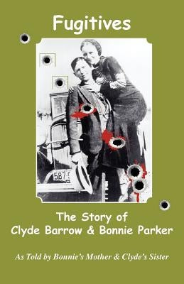 Fugitives; The Story of Clyde Barrow & Bonnie Parker by Parker, Emma