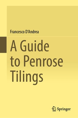 A Guide to Penrose Tilings by D'Andrea, Francesco