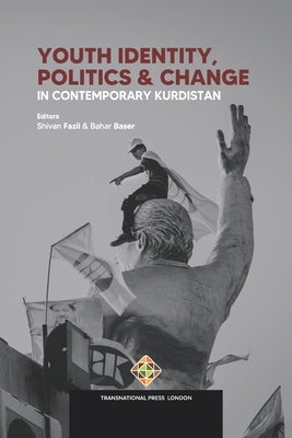 Youth Identity, Politics and Change in Contemporary Kurdistan by Baser, Bahar