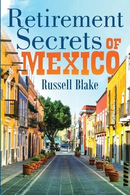Retirement Secrets of Mexico Paperback Independently Published