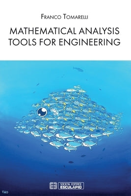 Mathematical Analysis Tools for Engineering by Tomarelli, Franco