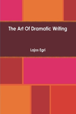 Art Of Dramatic Writing: Its Basis in the Creative Interpretation of Human Motives Paperback Must Have Books