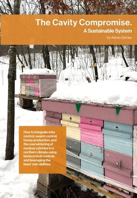 The Cavity Compromise: A sustainable system: how to integrate mite control, swarm control, honey production, and the overwintering of nucleus Paperback Northern Bee Books