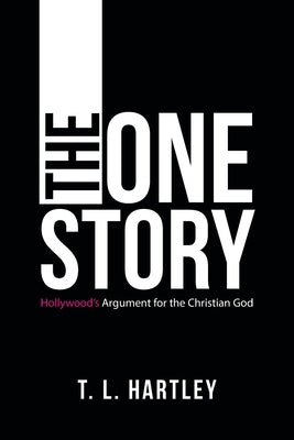 The One Story: Hollywood's Argument for the Christian God Paperback WestBow Press
