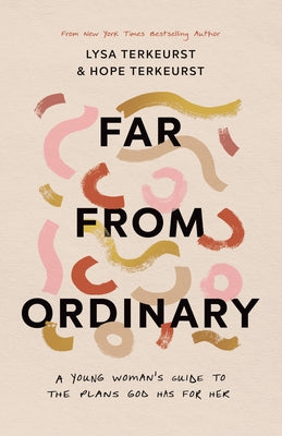 Far from Ordinary: A Young Woman's Guide to the Plans God Has for Her Harvest House Publishers