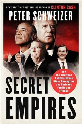 Secret Empires: How the American Political Class Hides Corruption and Enriches Family and Friends Harper Paperbacks