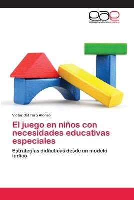 El juego en niños con necesidades educativas especiales by del Toro Alonso, Víctor