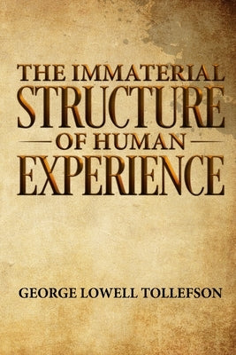 The Immaterial Structure of Human Experience Paperback Palo Flechado Press