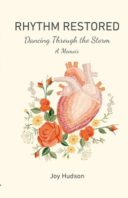 Rhythm Restored: Dancing Through the Storm by Hudson, Joy