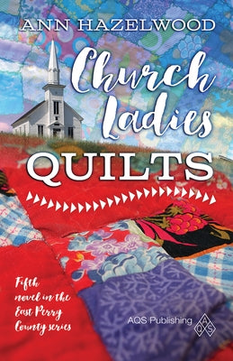 Church Ladies Quilts: East Perry County Series Book 5 of 5 Paperback C&T Publishing