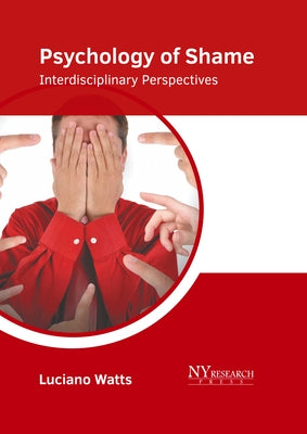 Psychology of Shame: Interdisciplinary Perspectives by Watts, Luciano