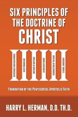 Six Principles of the Doctrine of Christ: Foundation for Pentecostal Apostolic Faith Paperback Alpha Omega Publishing Company
