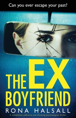 The Ex-Boyfriend: A completely addictive and shocking psychological thriller by Halsall