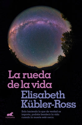 La Rueda de la Vida / The Wheel of Life by Kubler-Ross, Elisabeth