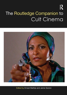 The Routledge Companion to Cult Cinema by Mathijs, Ernest