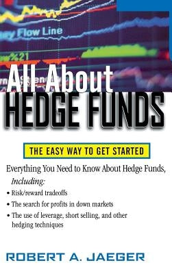 All about Hedge Funds: The Easy Way to Get Started by Jaeger