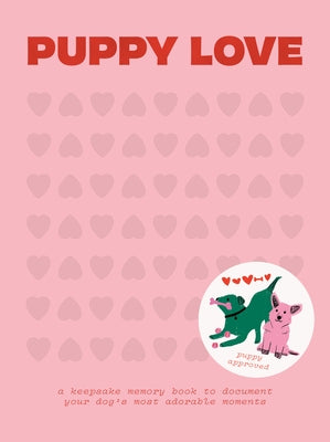 Puppy Love: A Keepsake Memory Book to Document Your Dog's Most Adorable Moments by Blue Star Press