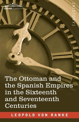 The Ottoman and the Spanish Empires in the Sixteenth and Seventeenth Centuries Paperback Cosimo Classics