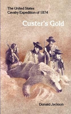 Custer's Gold: The United States Cavalry Expedition of 1874 Paperback University of Nebraska Press