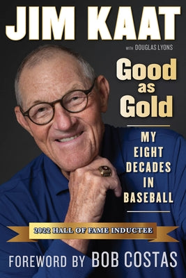 Jim Kaat: Good as Gold: My Eight Decades in Baseball by Kaat, Jim