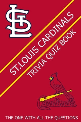 St.Louis Cardinals Trivia Quiz Book: The One With All The Questions by Owens, Wendy R.