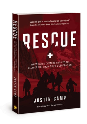 Rescue: When God's Cavalry Arrives to Deliver You from Quiet Desperation by Camp, Justin