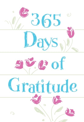365 Days of Gratitude: Daily Devotions for a Thankful Heart by Broadstreet Publishing Group LLC