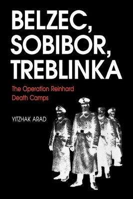 Belzec, Sobibor, Treblinka: The Operation Reinhard Death Camps Paperback Indiana University Press (Ips)
