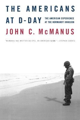 The Americans at D-Day: The American Experience at the Normandy Invasion by McManus, John C.