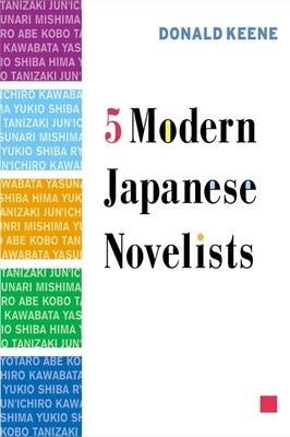 Five Modern Japanese Novelists by Keene, Donald