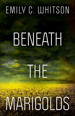 Beneath the Marigolds by Whitson, Emily C.