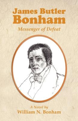 James Butler Bonham: Messenger of Defeat Paperback Langmarc Publishing