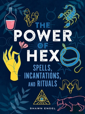 The Power of Hex: Spells, Incantations, and Rituals by Engel, Shawn