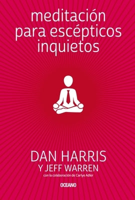 Meditación Para Escépticos Inquietos by Harris, Dan