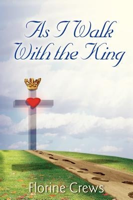 As I Walk With the King by Crews, Florine