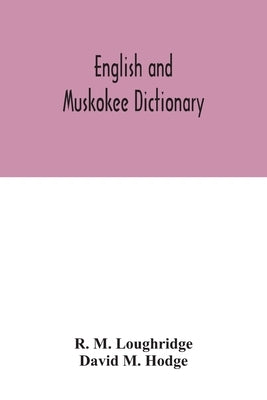 English and Muskokee dictionary by M. Loughridge, R.