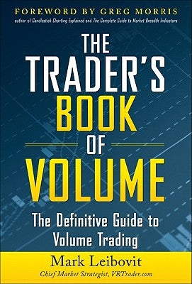 The Trader's Book of Volume: The Definitive Guide to Volume Trading: The Definitive Guide to Volume Trading by Leibovit, Mark