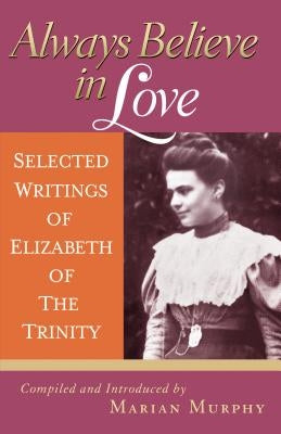 Paperback of "Always Believe in Love: Selected Writings of Elizabeth of the Trinity" by ICS Publications, showing the book cover.