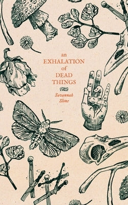 An Exhalation of Dead Things by Slone, Savannah