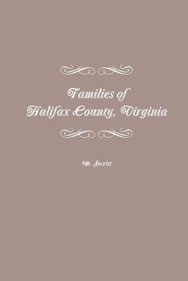 Families of Halifax County, Virginia by Secrist, M.