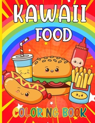 Kawaii Food Coloring Book: 50 Fun and Relaxing Kawaii Colouring Pages For All Ages - Super Cute Food Coloring Book For Kids of all ages Paperback Independently Published