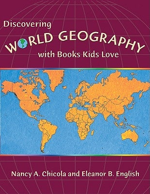 Discovering World Geography with Books Kids Love by Chicola, Nancy