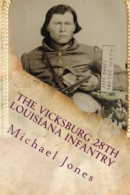 The Vicksburg 28th Louisiana Infantry Paperback Createspace Independent Publishing Platform