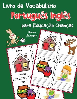 Livro de Vocabulário Português Inglês para Educação Crianças: Livro infantil para aprender 200 Português Inglês palavras básicas by Rodrigues, Bruna