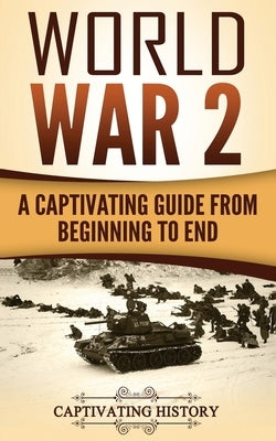 World War 2: A Captivating Guide from Beginning to End Paperback Createspace Independent Publishing Platform