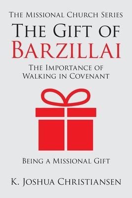 The Gift of Barzillai: The Importance of Walking in Covenant Paperback WestBow Press