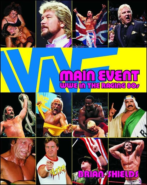 Main Event: Wwe in the Raging 80s by Shields, Brian