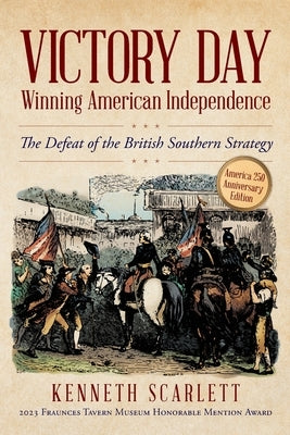 Victory Day - Winning American Independence: The Defeat of the British Southern Strategy Paperback Palmetto Publishing