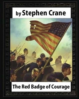 The Red Badge of Courage (1895), by Stephen Crane Paperback Createspace Independent Publishing Platform